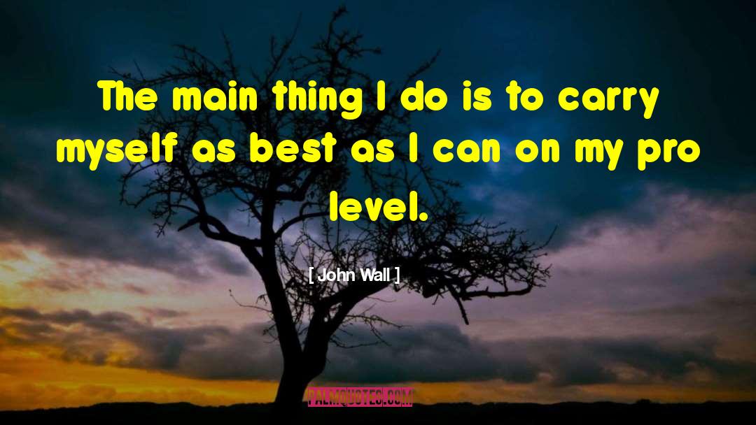John Wall Quotes: The main thing I do