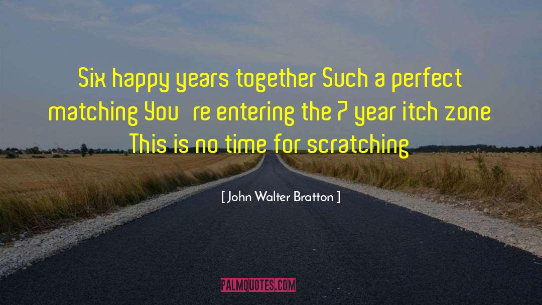 John Walter Bratton Quotes: Six happy years together <br>Such