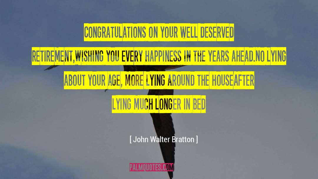 John Walter Bratton Quotes: Congratulations on your well deserved