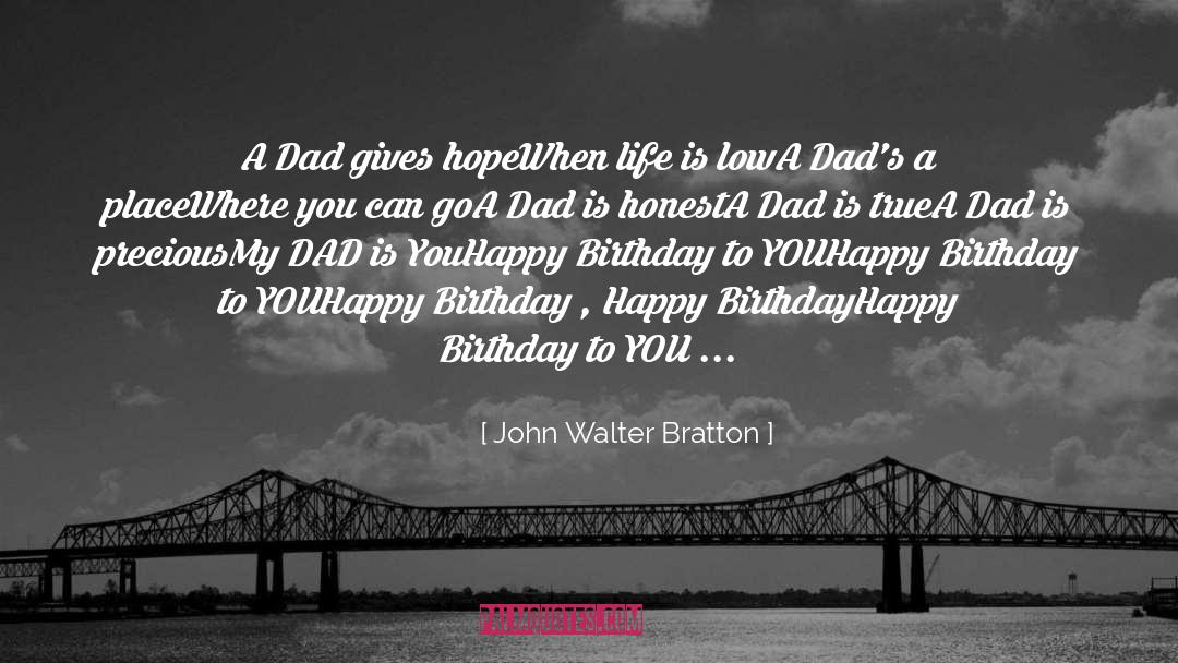 John Walter Bratton Quotes: A Dad gives hope<br>When life