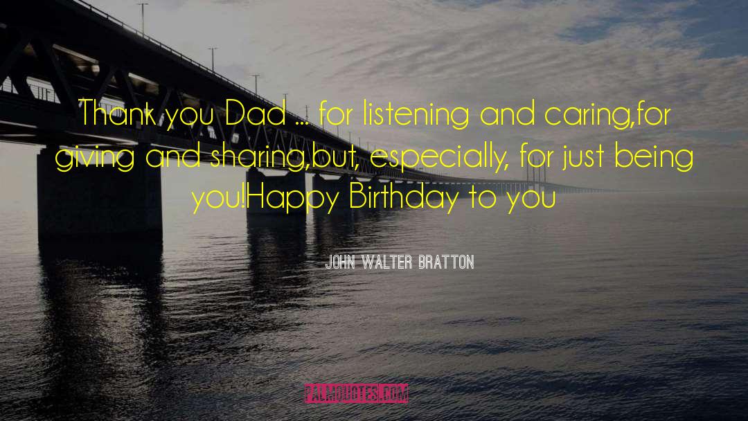 John Walter Bratton Quotes: Thank you Dad ... <br>for