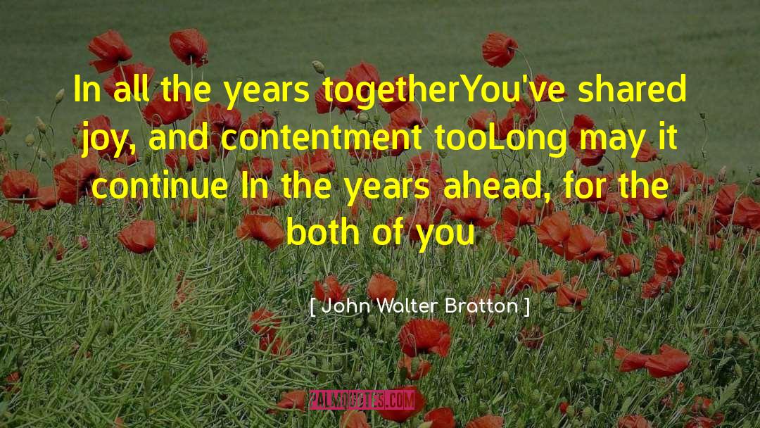 John Walter Bratton Quotes: In all the years together<br>You've