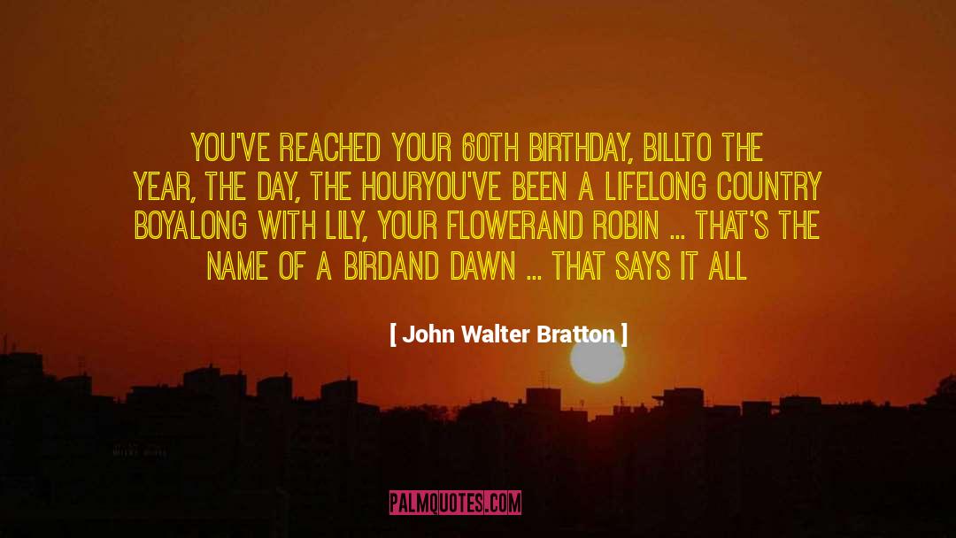 John Walter Bratton Quotes: You've reached your 60th birthday,