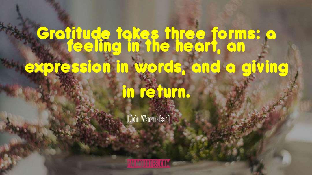 John Wanamaker Quotes: Gratitude takes three forms: a