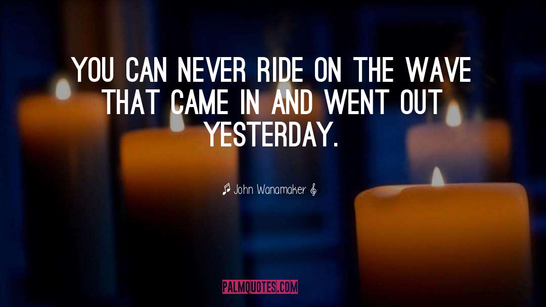 John Wanamaker Quotes: You can never ride on