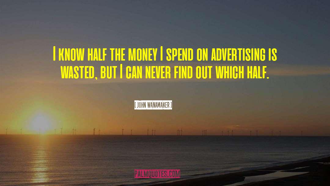 John Wanamaker Quotes: I know half the money