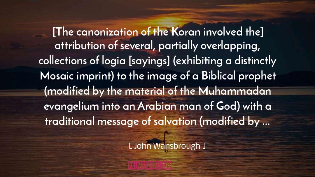 John Wansbrough Quotes: [The canonization of the Koran