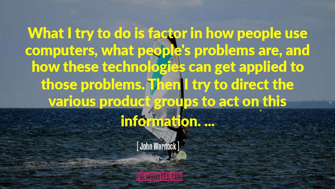 John Warnock Quotes: What I try to do