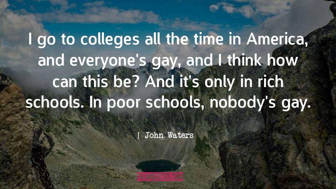 John Waters Quotes: I go to colleges all