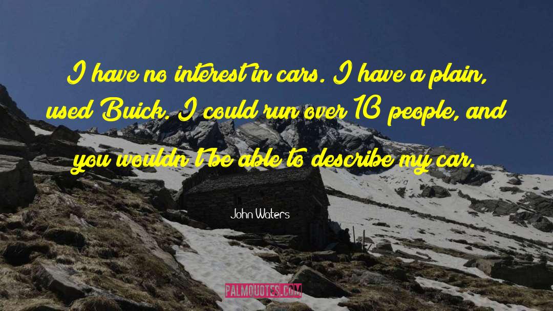 John Waters Quotes: I have no interest in