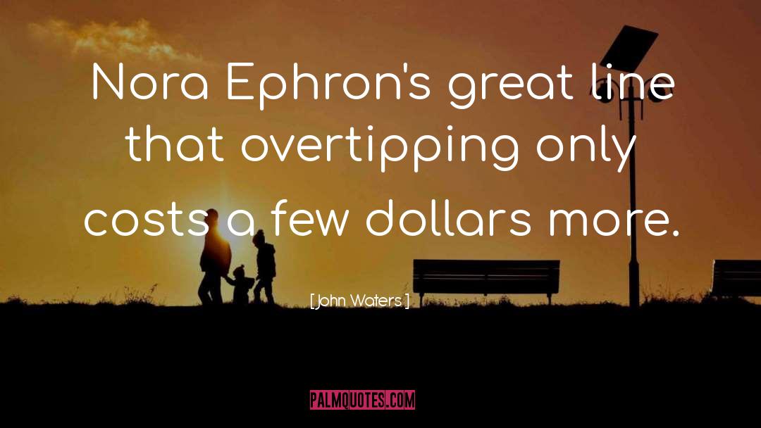 John Waters Quotes: Nora Ephron's great line that