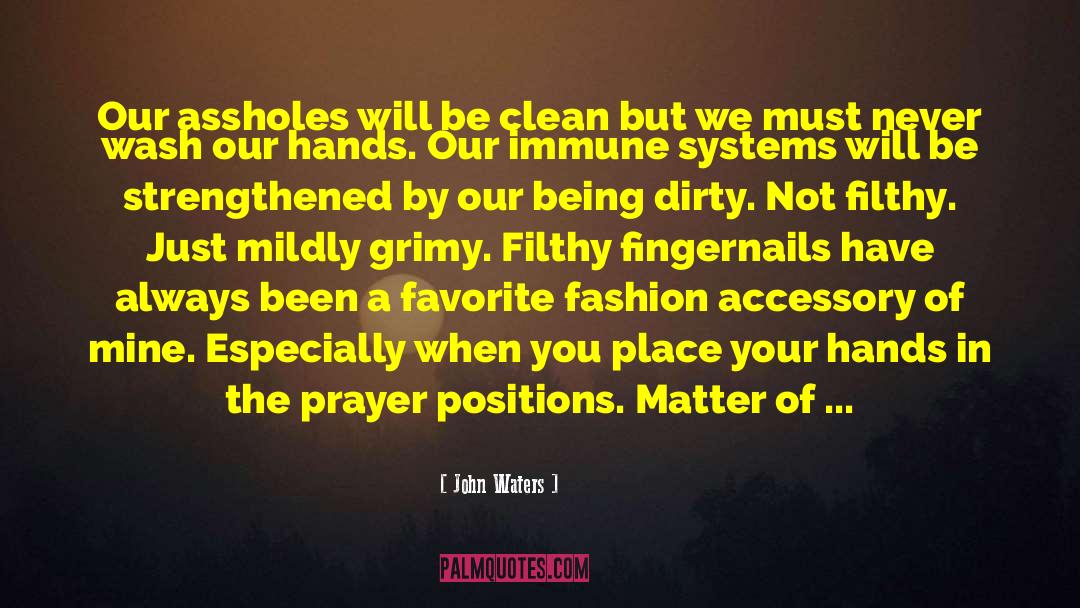 John Waters Quotes: Our assholes will be clean