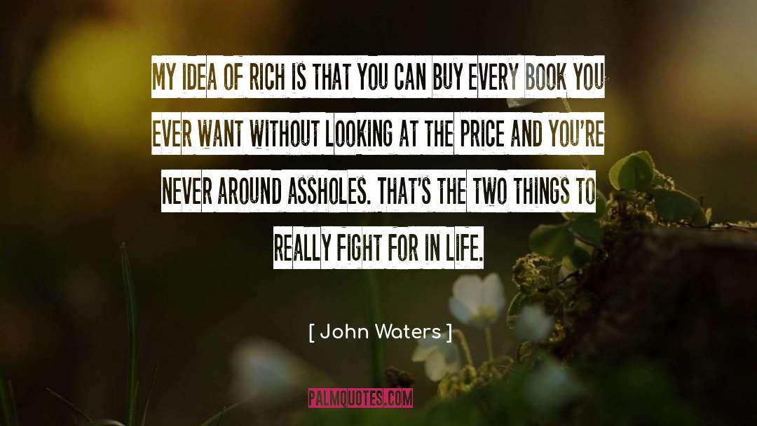 John Waters Quotes: My idea of rich is