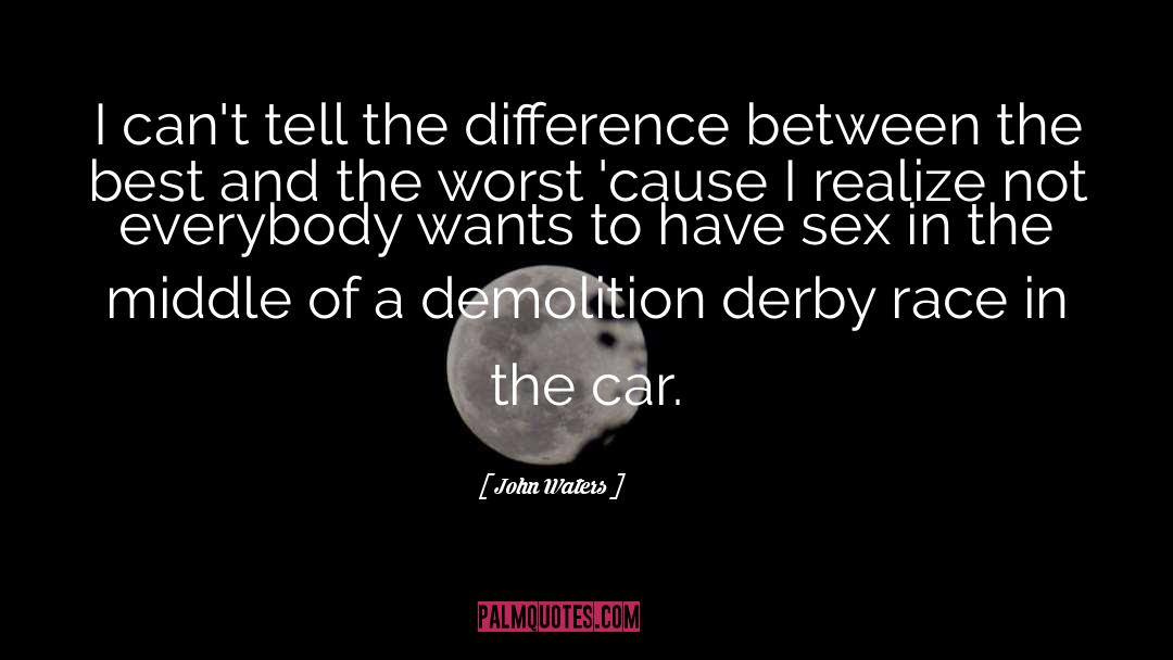 John Waters Quotes: I can't tell the difference