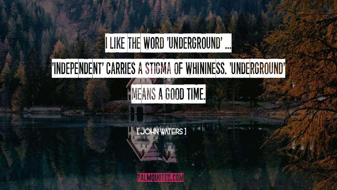 John Waters Quotes: I like the word 'underground'