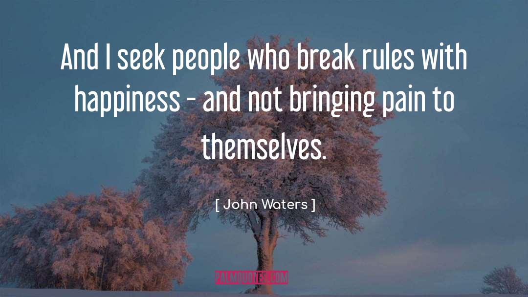John Waters Quotes: And I seek people who