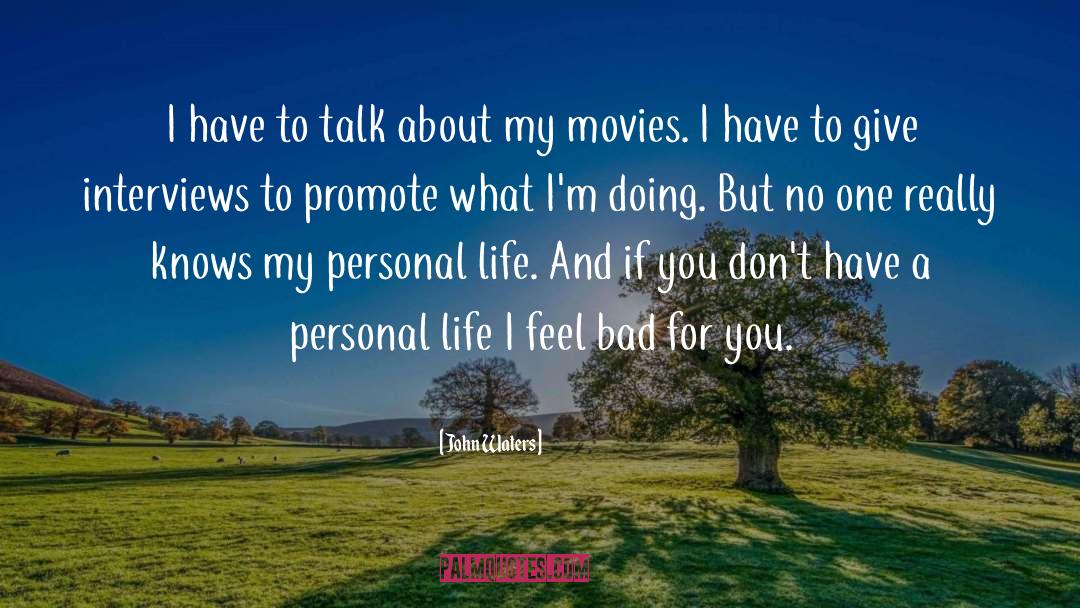 John Waters Quotes: I have to talk about