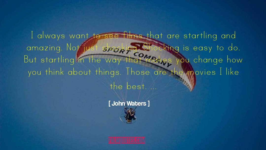 John Waters Quotes: I always want to see