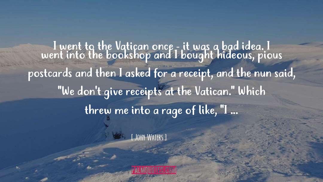 John Waters Quotes: I went to the Vatican