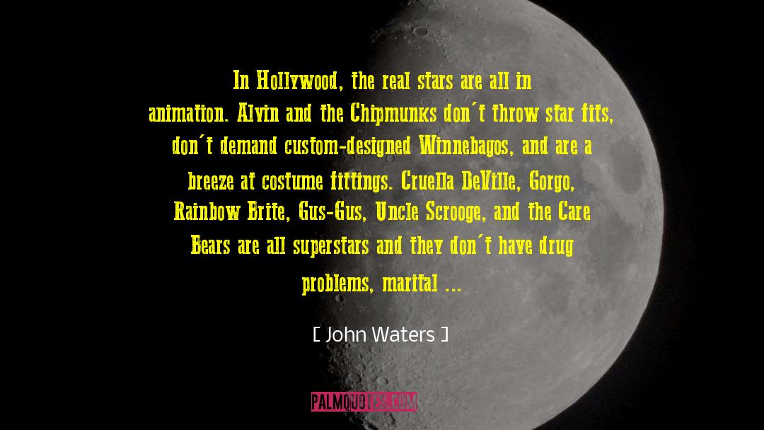 John Waters Quotes: In Hollywood, the real stars