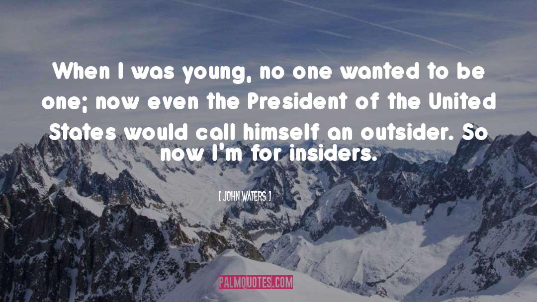 John Waters Quotes: When I was young, no