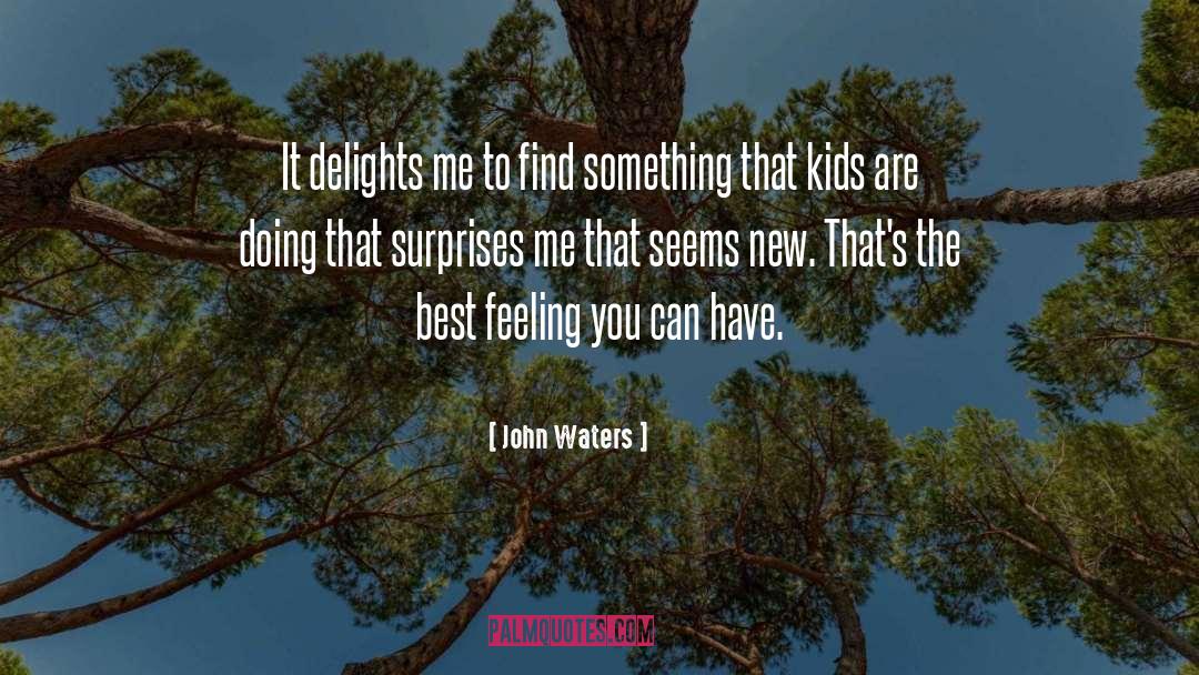 John Waters Quotes: It delights me to find