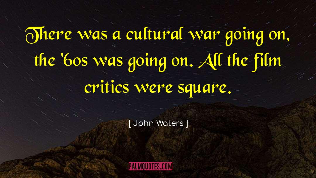 John Waters Quotes: There was a cultural war