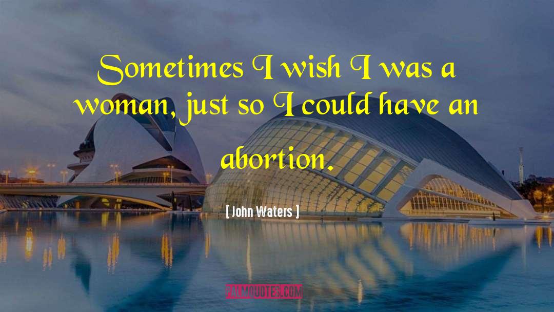 John Waters Quotes: Sometimes I wish I was