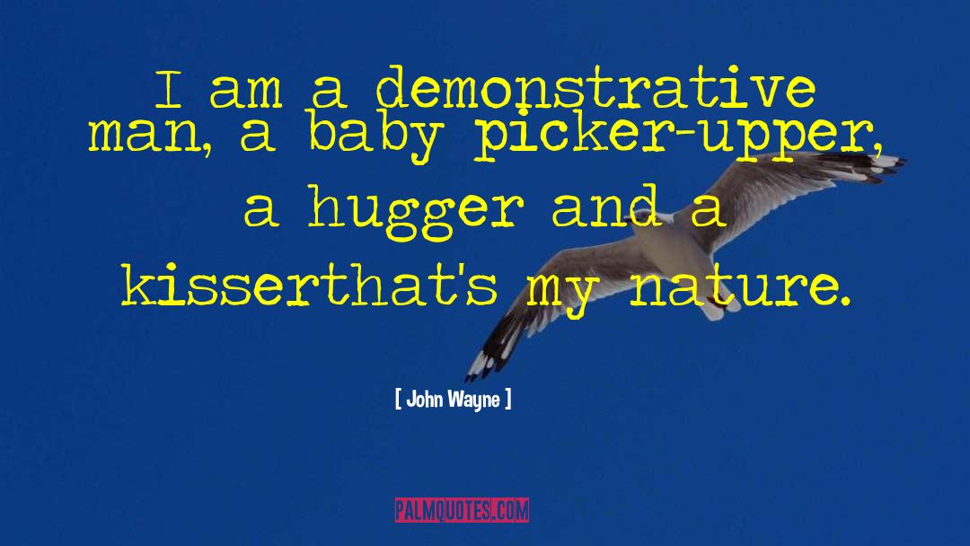 John Wayne Quotes: I am a demonstrative man,