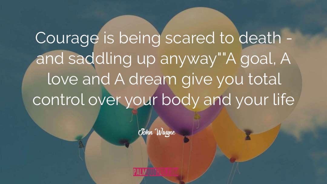 John Wayne Quotes: Courage is being scared to