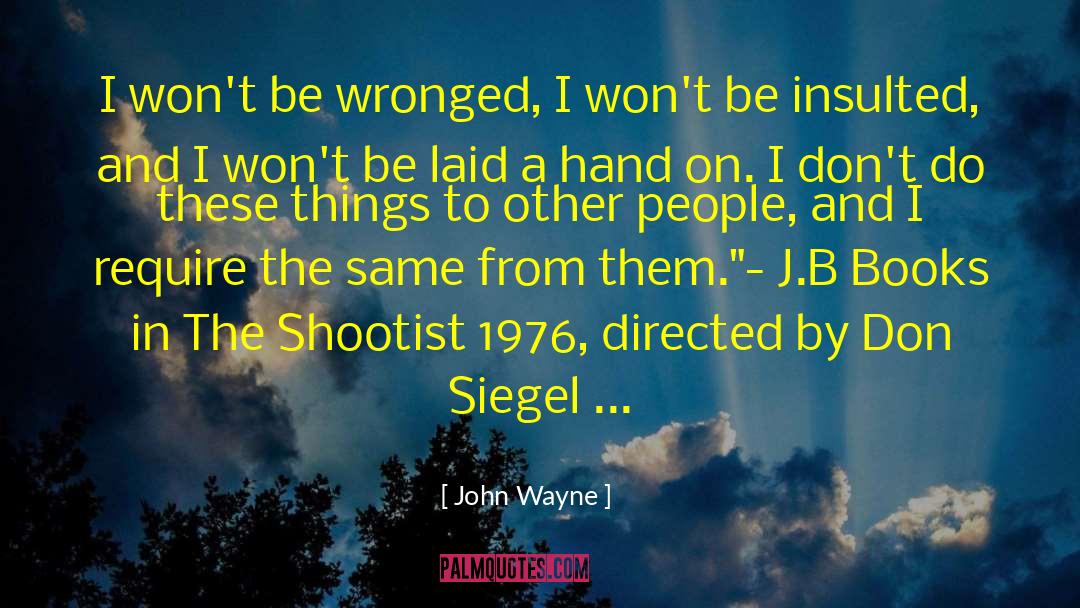 John Wayne Quotes: I won't be wronged, I