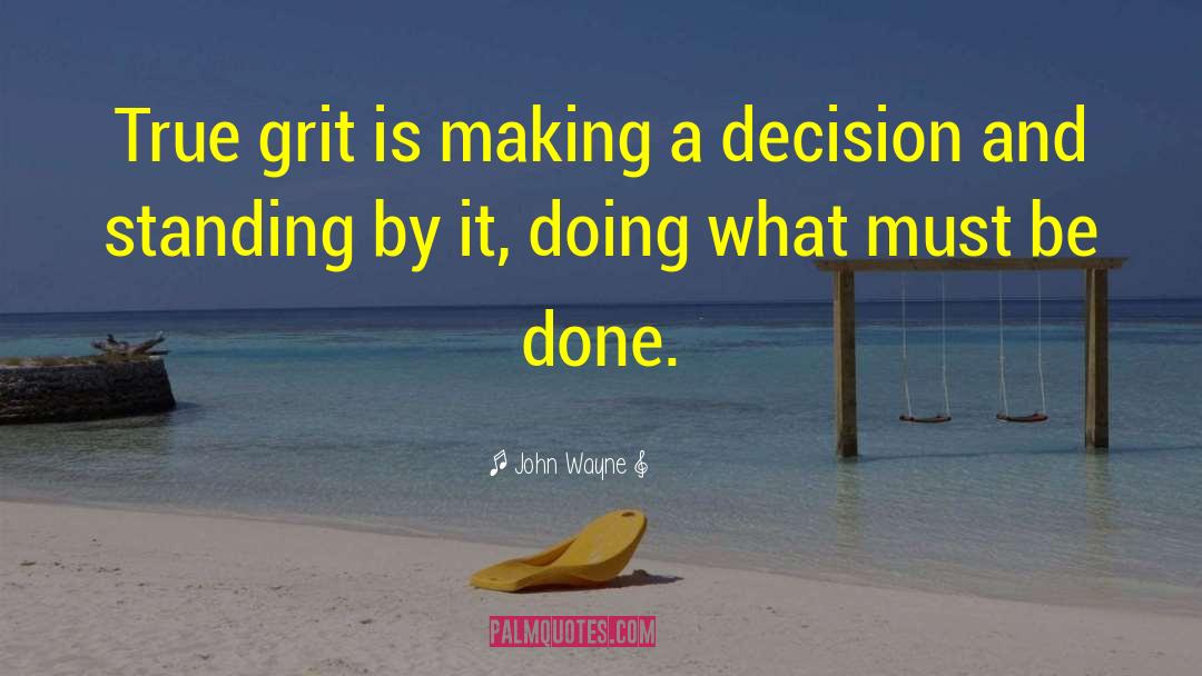 John Wayne Quotes: True grit is making a
