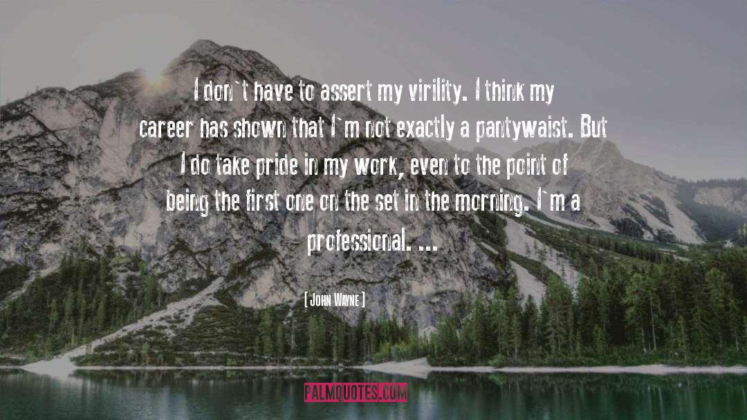 John Wayne Quotes: I don't have to assert