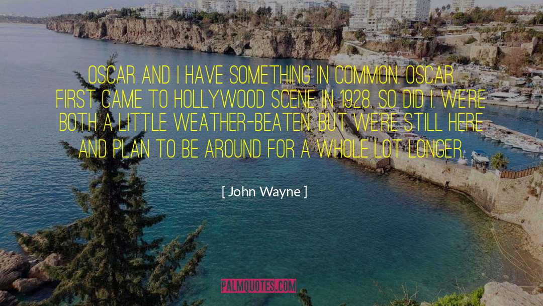 John Wayne Quotes: Oscar and I have something
