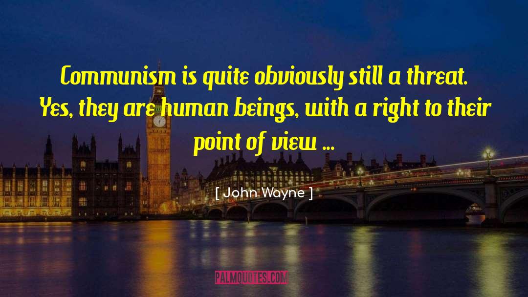 John Wayne Quotes: Communism is quite obviously still