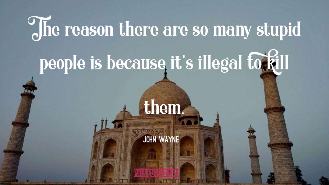 John Wayne Quotes: The reason there are so