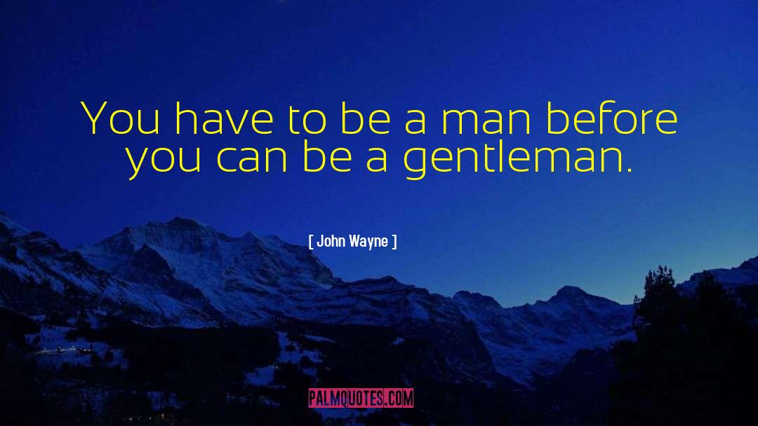 John Wayne Quotes: You have to be a