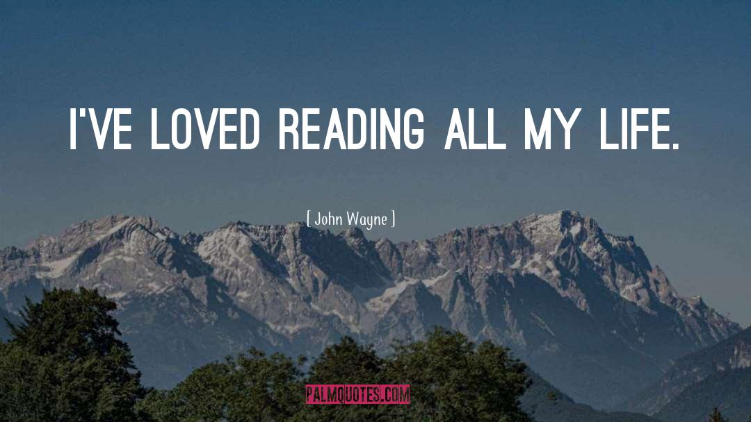 John Wayne Quotes: I've loved reading all my