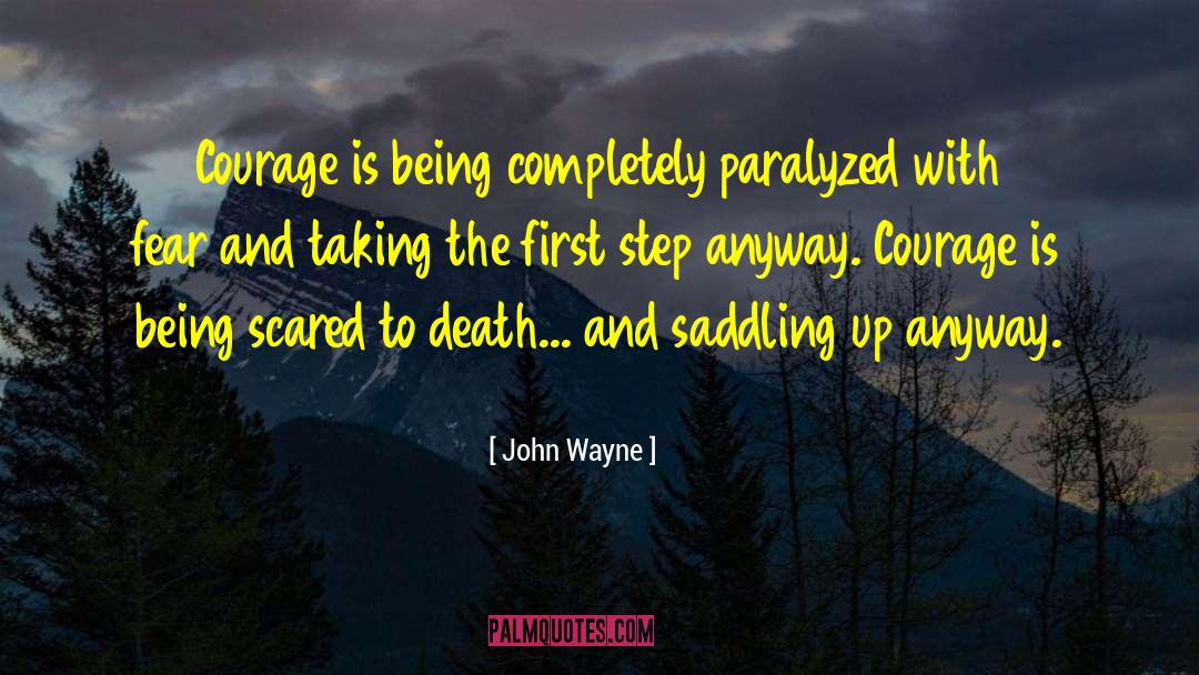John Wayne Quotes: Courage is being completely paralyzed