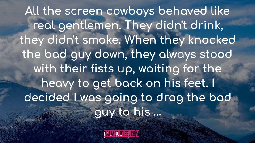 John Wayne Quotes: All the screen cowboys behaved