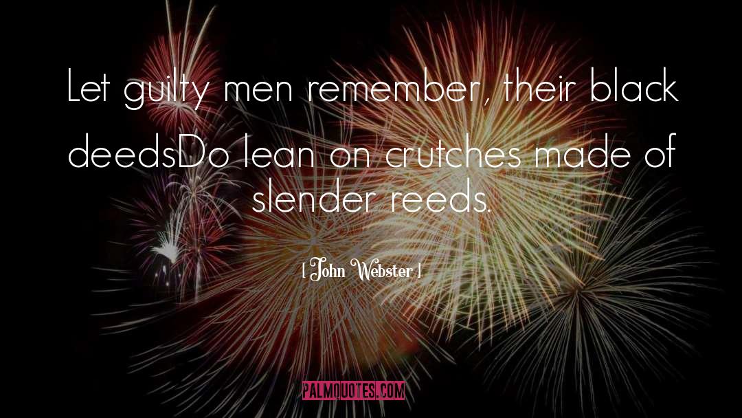 John Webster Quotes: Let guilty men remember, their