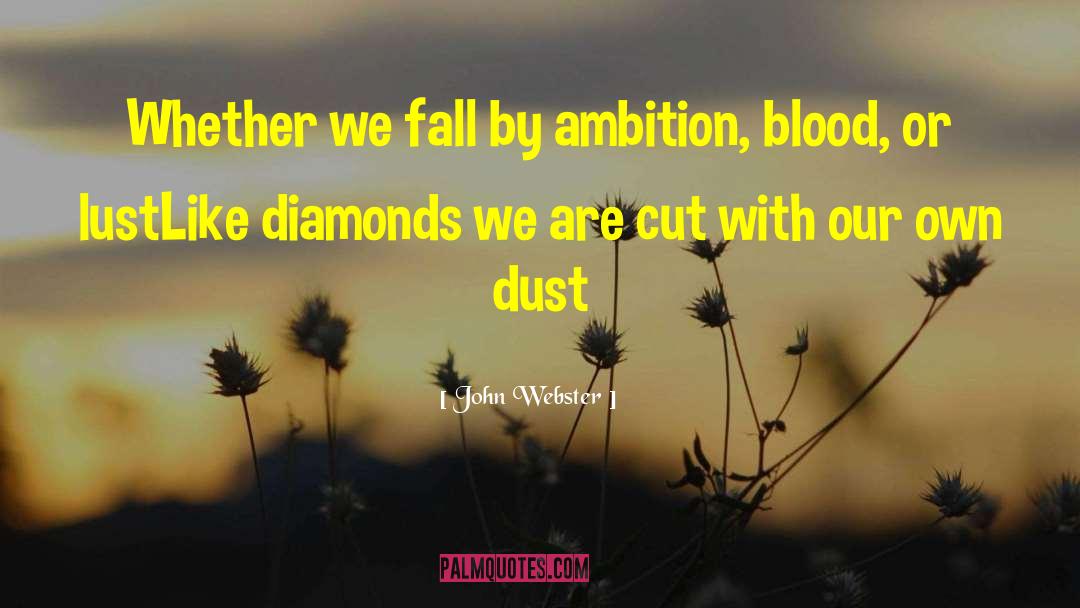 John Webster Quotes: Whether we fall by ambition,