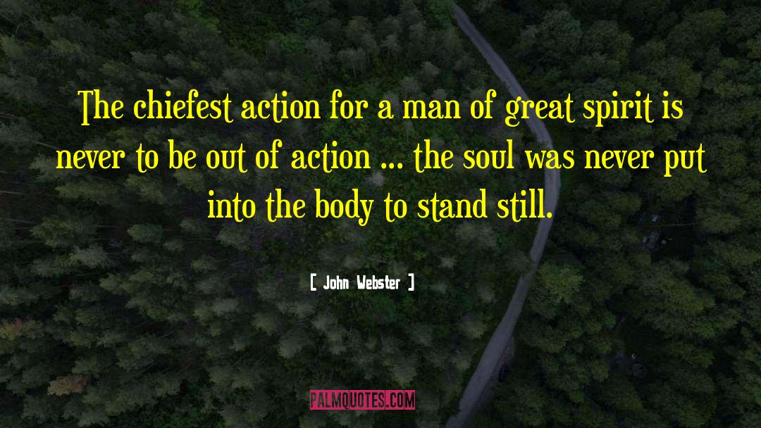 John Webster Quotes: The chiefest action for a