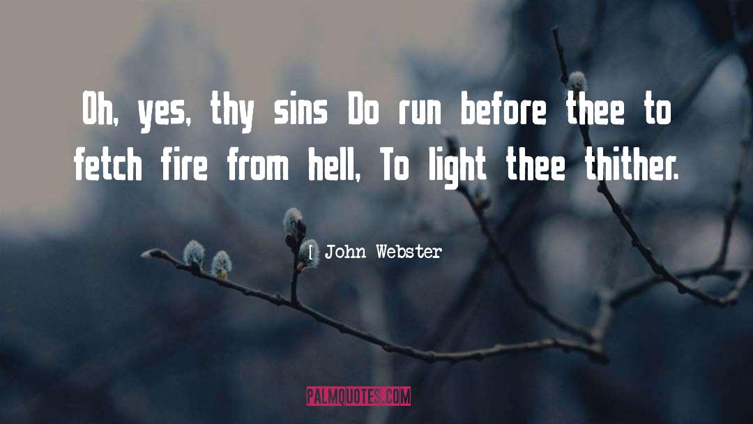 John Webster Quotes: Oh, yes, thy sins Do