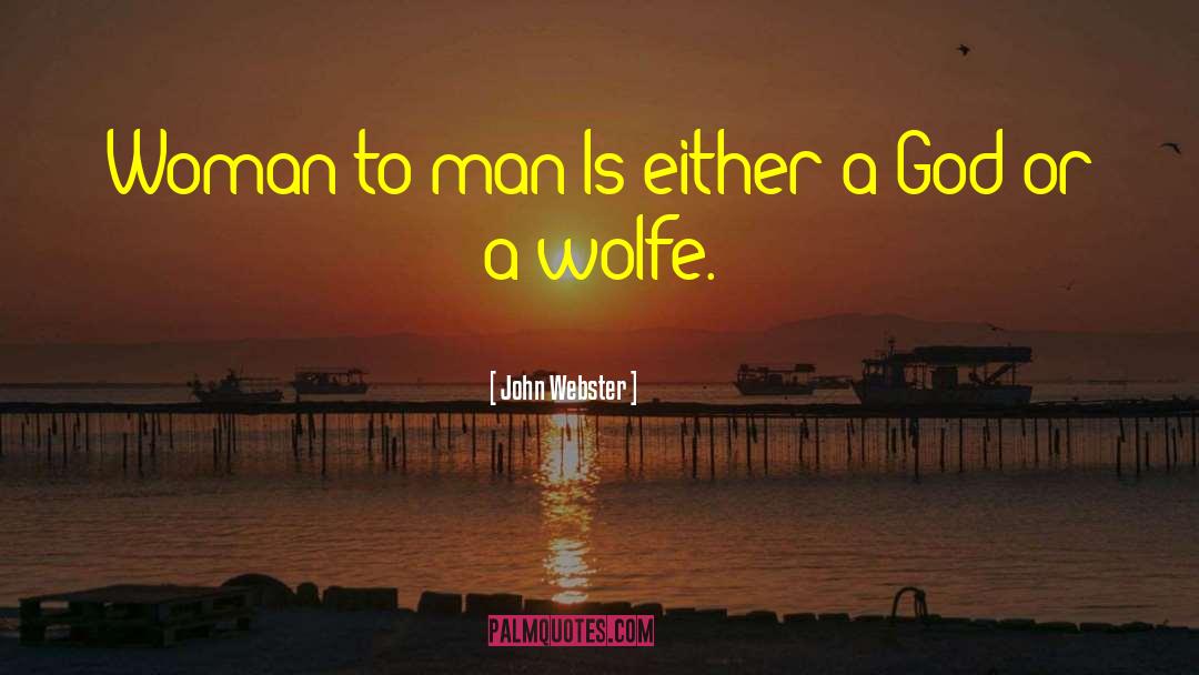 John Webster Quotes: Woman to man Is either
