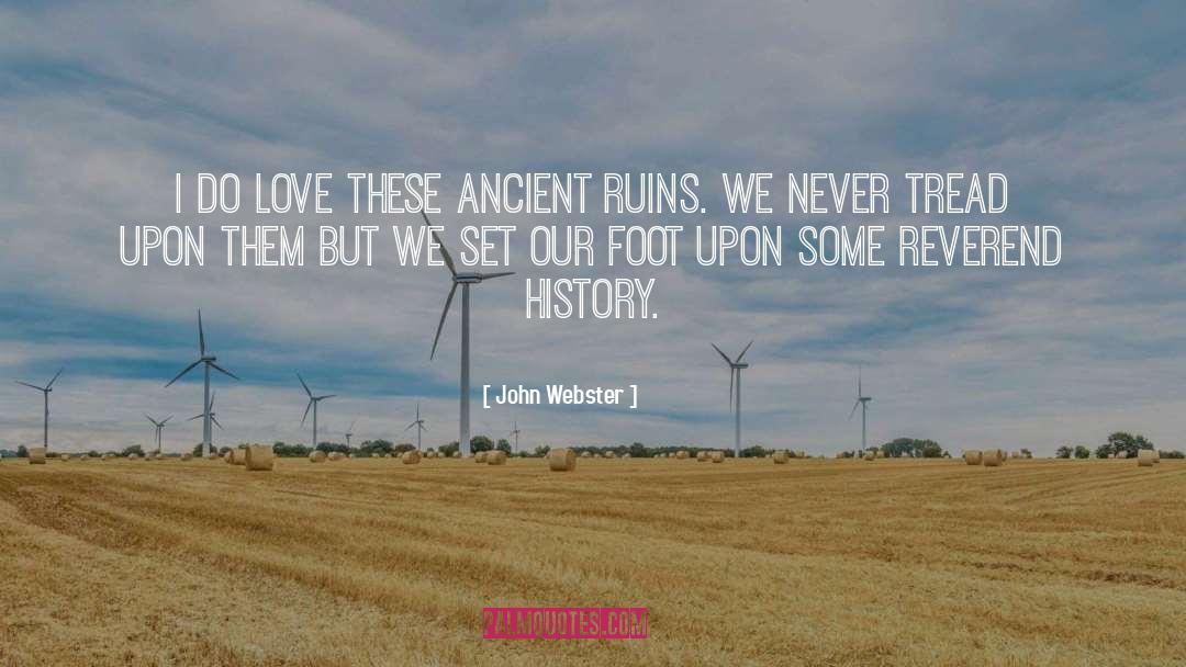 John Webster Quotes: I do love these ancient