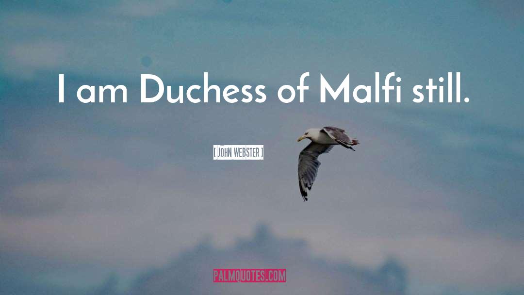 John Webster Quotes: I am Duchess of Malfi