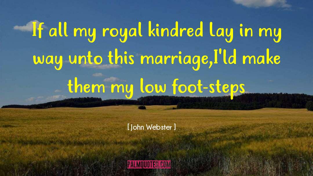 John Webster Quotes: If all my royal kindred