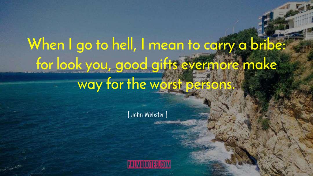 John Webster Quotes: When I go to hell,