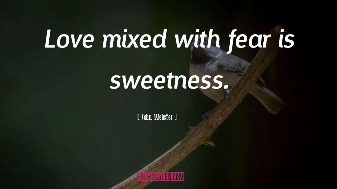 John Webster Quotes: Love mixed with fear is